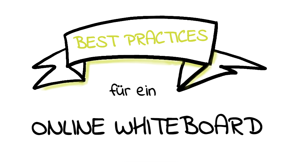 Best-Practices für ein Online-Whiteboard Best-Practices für ein Online-Whiteboard