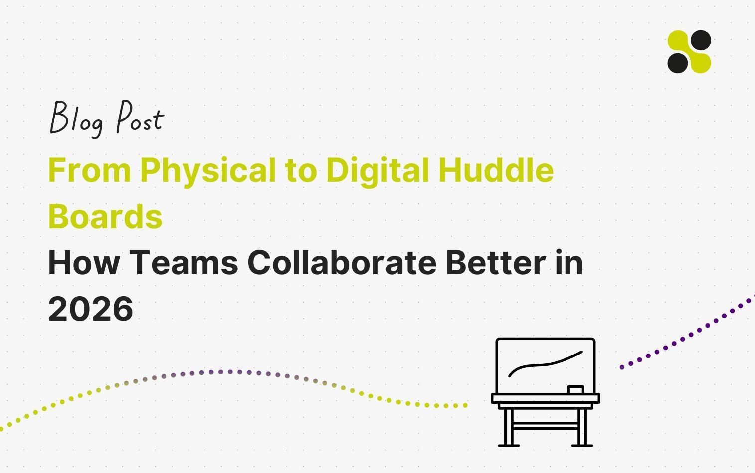 From Physical to Digital Huddle Boards